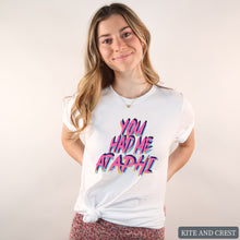 Load image into Gallery viewer, T-Shirt | You Had Me At Shirt | Sorority Gift Idea