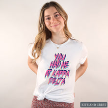 Load image into Gallery viewer, T-Shirt | You Had Me At Shirt | Sorority Gift Idea
