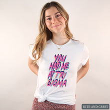 Load image into Gallery viewer, T-Shirt | You Had Me At Shirt | Sorority Gift Idea