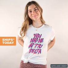 Load image into Gallery viewer, Delta Delta Delta T-Shirt | Tri Delta You Had Me At Shirt | Delta Delta Delta Sorority Gift Idea - Kite and Crest