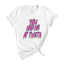 Load image into Gallery viewer, Kappa Alpha Theta T-Shirt | Theta You Had Me At Shirt | Kappa Alpha Theta Sorority Gift Idea - Kite and Crest