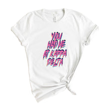 Load image into Gallery viewer, Kappa Delta T-Shirt | KD You Had Me At Shirt | Kappa Delta Sorority Gift Idea - Kite and Crest