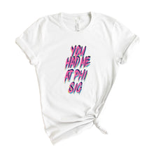 Load image into Gallery viewer, Phi Sigma Sigma T-Shirt | Phi Sig You Had Me At Shirt | Phi Sigma Sigma Sorority Gift Idea - Kite and Crest