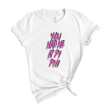 Load image into Gallery viewer, Pi Beta Phi T-Shirt | Pi Phi You Had Me At Shirt | Pi Beta Phi Sorority Gift Idea - Kite and Crest