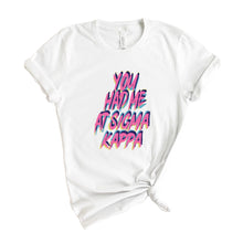 Load image into Gallery viewer, Sigma Kappa T-Shirt | Sigma Kappa You Had Me At Shirt | Sigma Kappa Sorority Gift Idea - Kite and Crest