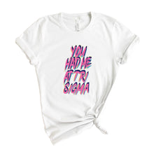 Load image into Gallery viewer, Sigma Sigma Sigma T-Shirt | Tri Sigma You Had Me At Shirt | Sigma Sigma Sigma Sorority Gift Idea - Kite and Crest