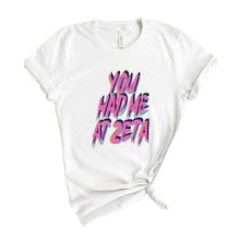 Load image into Gallery viewer, Zeta Tau Alpha T-Shirt | Zeta (ZTA) You Had Me At Shirt | Zeta Tau Alpha Sorority Gift Idea - Kite and Crest