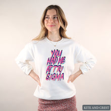 Load image into Gallery viewer, Sweatshirt | You Had Me At Crewneck Sweatshirt | Sorority Gift Idea
