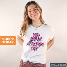 Load image into Gallery viewer, Alpha Chi Omega T-Shirt | ACHIO You Had Me At Shirt | Alpha Chi Omega Sorority Gift Idea - Kite and Crest
