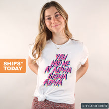 Load image into Gallery viewer, Alpha Sigma Alpha T-Shirt | Alpha Sigma Alpha You Had Me At Shirt | Alpha Sigma Alpha Sorority Gift Idea - Kite and Crest
