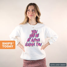 Load image into Gallery viewer, Alpha Sigma Tau Sweatshirt | Alpha Sigma Tau You Had Me At Crewneck Sweatshirt | Alpha Sigma Tau Sorority Gift Idea - Kite and Crest
