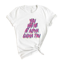 Load image into Gallery viewer, Alpha Sigma Tau T-Shirt | Alpha Tau You Had Me At Shirt | Alpha Sigma Tau Sorority Gift Idea - Kite and Crest
