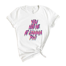 Load image into Gallery viewer, Gamma Phi Beta T-Shirt | GPHI You Had Me At Shirt | Gamma Phi Beta Sorority Gift Idea - Kite and Crest
